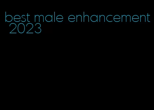 best male enhancement 2023