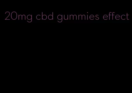 20mg cbd gummies effect