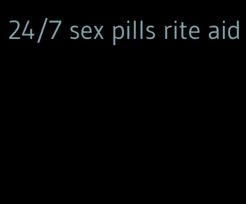 24/7 sex pills rite aid