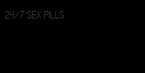 24/7 sex pills