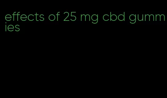 effects of 25 mg cbd gummies