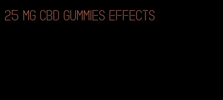 25 mg cbd gummies effects