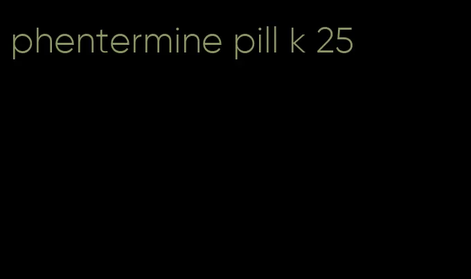 phentermine pill k 25