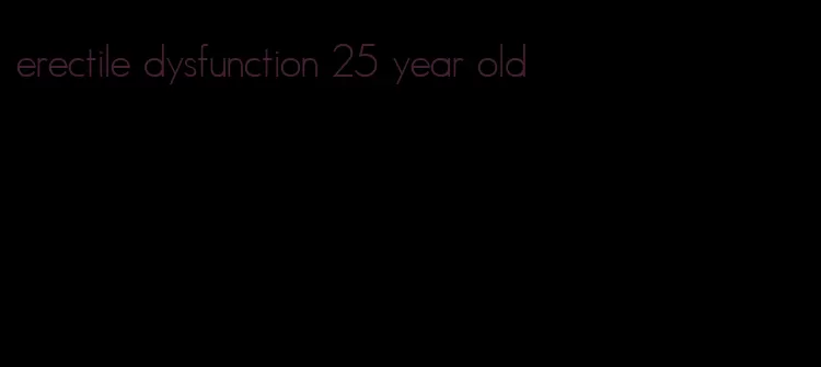 erectile dysfunction 25 year old