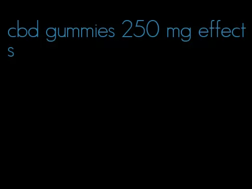 cbd gummies 250 mg effects