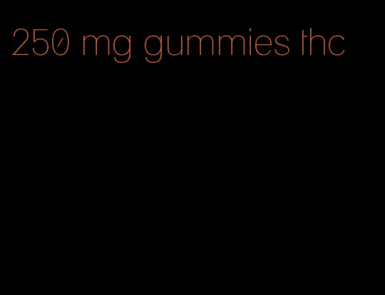 250 mg gummies thc