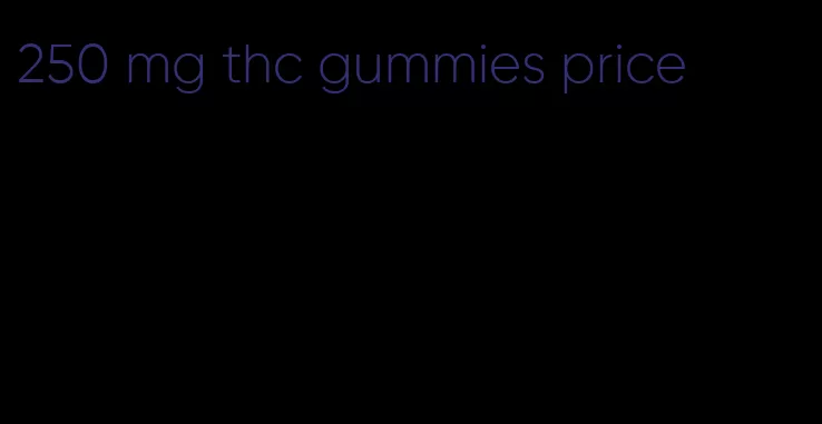 250 mg thc gummies price