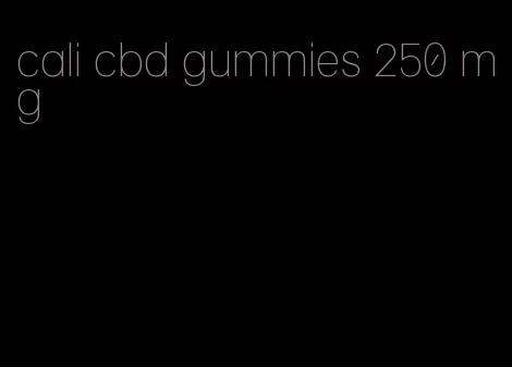 cali cbd gummies 250 mg