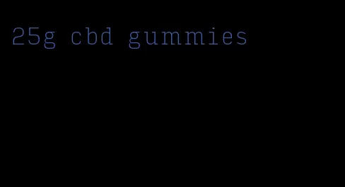 25g cbd gummies