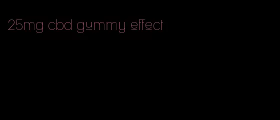 25mg cbd gummy effect