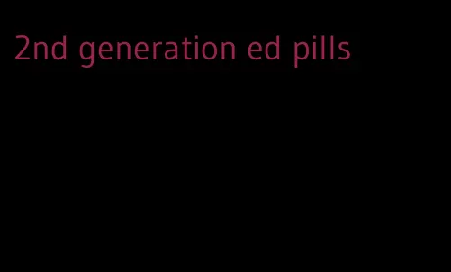 2nd generation ed pills