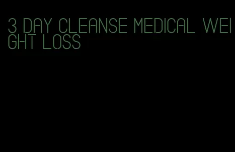 3 day cleanse medical weight loss