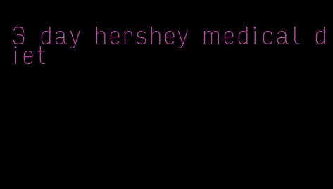 3 day hershey medical diet