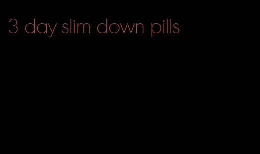 3 day slim down pills