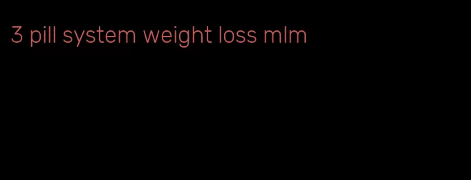 3 pill system weight loss mlm