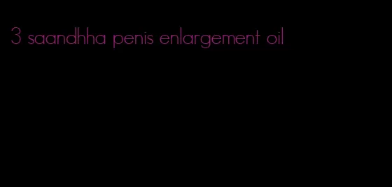 3 saandhha penis enlargement oil