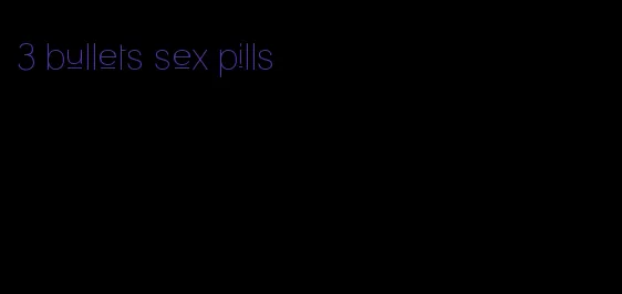 3 bullets sex pills