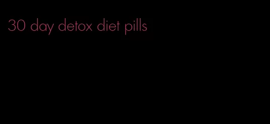 30 day detox diet pills