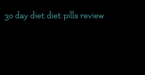 30 day diet diet pills review