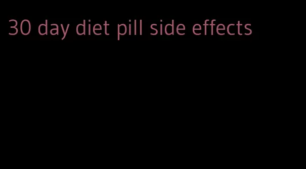 30 day diet pill side effects