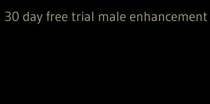 30 day free trial male enhancement