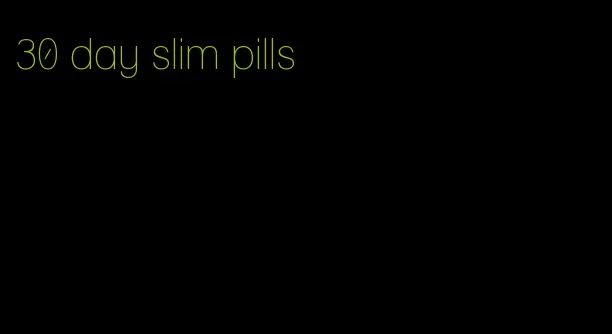 30 day slim pills