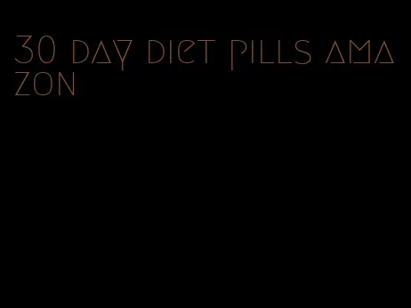 30 day diet pills amazon