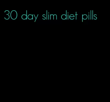 30 day slim diet pills