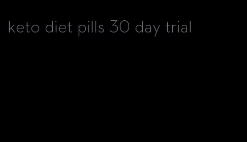 keto diet pills 30 day trial