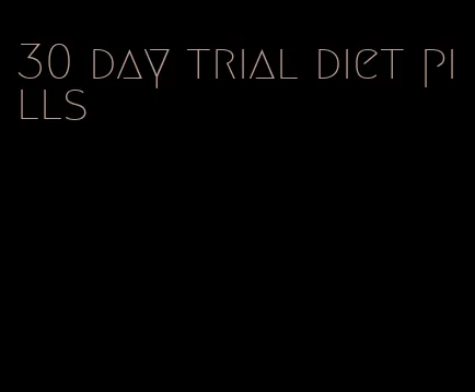 30 day trial diet pills