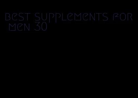 best supplements for men 30