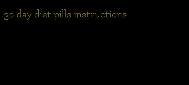 30 day diet pills instructions