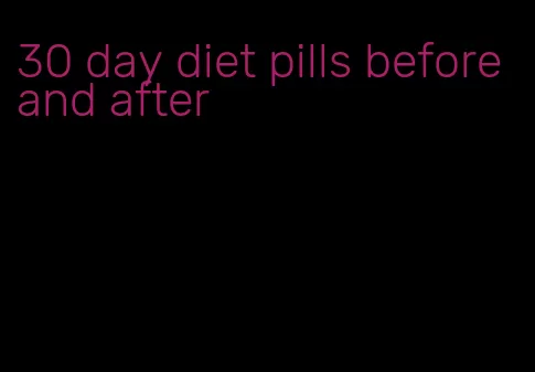 30 day diet pills before and after