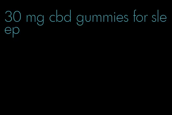 30 mg cbd gummies for sleep