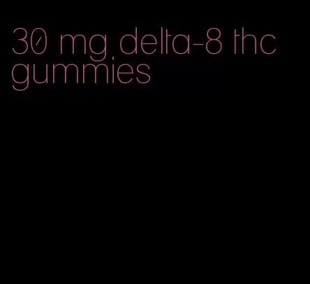 30 mg delta-8 thc gummies