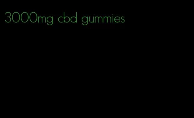 3000mg cbd gummies