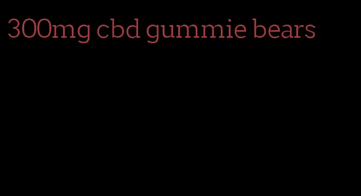 300mg cbd gummie bears