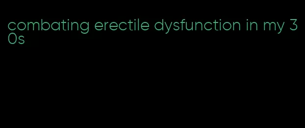 combating erectile dysfunction in my 30s