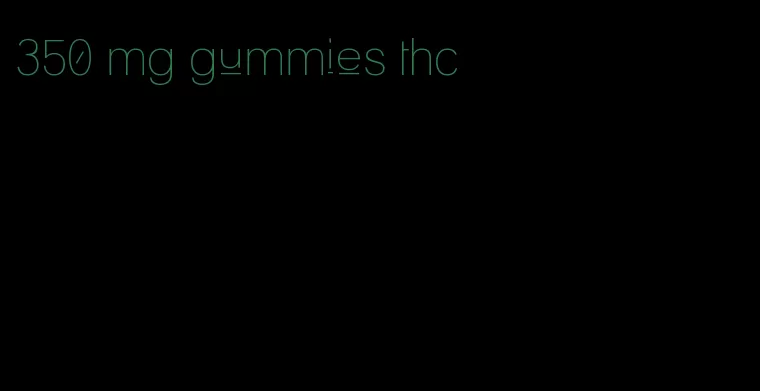 350 mg gummies thc