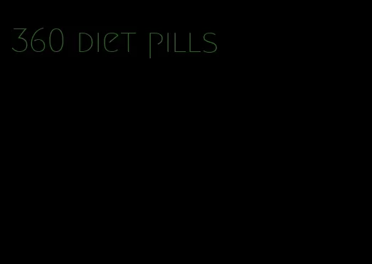 360 diet pills