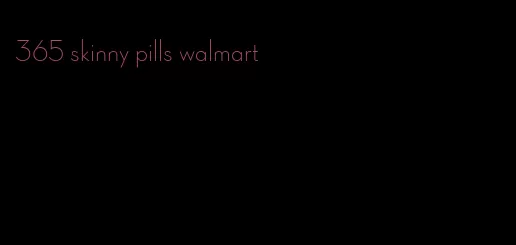 365 skinny pills walmart