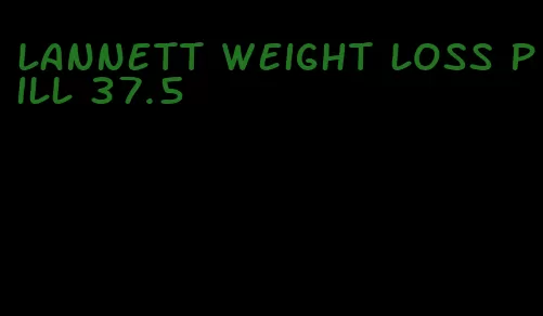 lannett weight loss pill 37.5