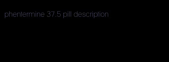 phentermine 37.5 pill description