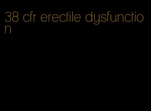 38 cfr erectile dysfunction