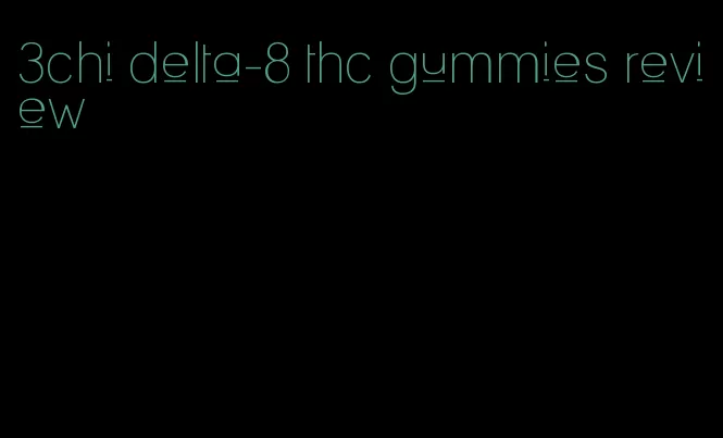 3chi delta-8 thc gummies review