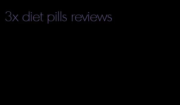 3x diet pills reviews