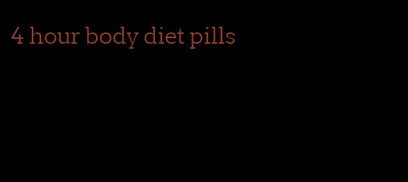 4 hour body diet pills