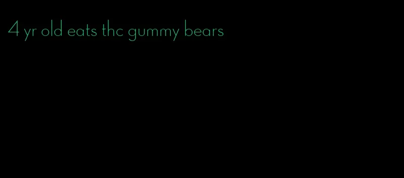 4 yr old eats thc gummy bears