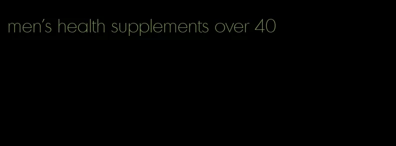 men's health supplements over 40