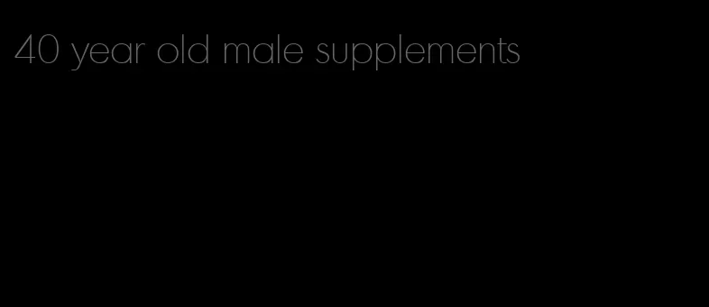 40 year old male supplements